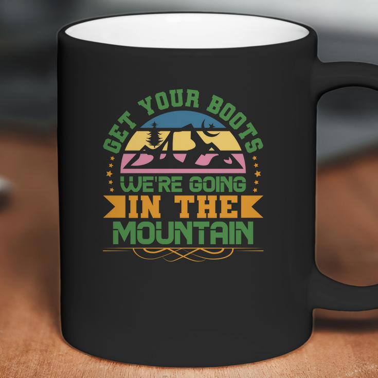 Get Your Boots And Travel Lover Is Going In The Mountain To Explore Coffee Mug