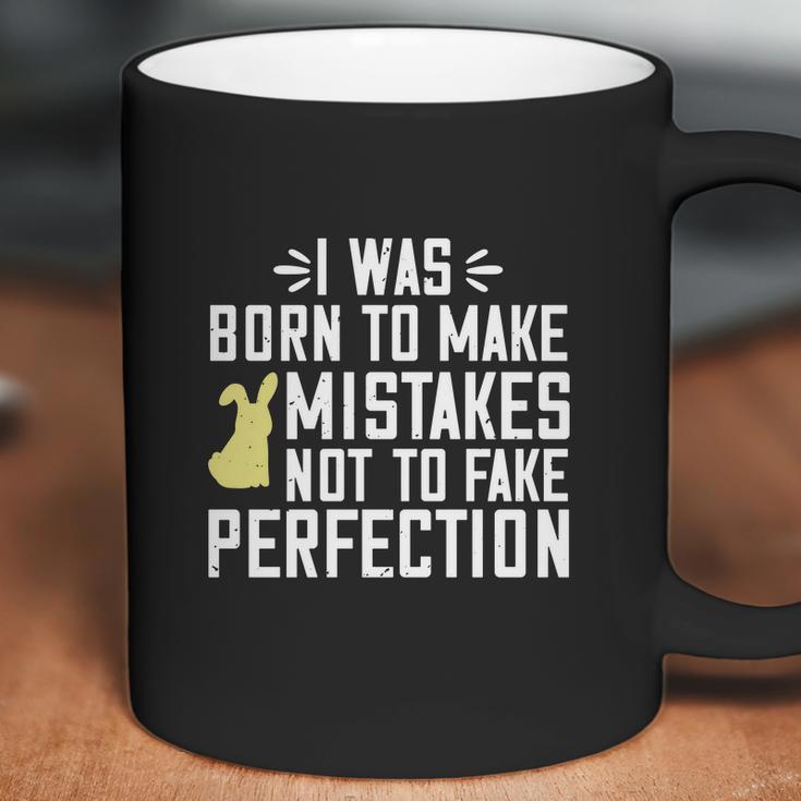 I Was Born To Make Mistakes Not To Fake Perfection Coffee Mug