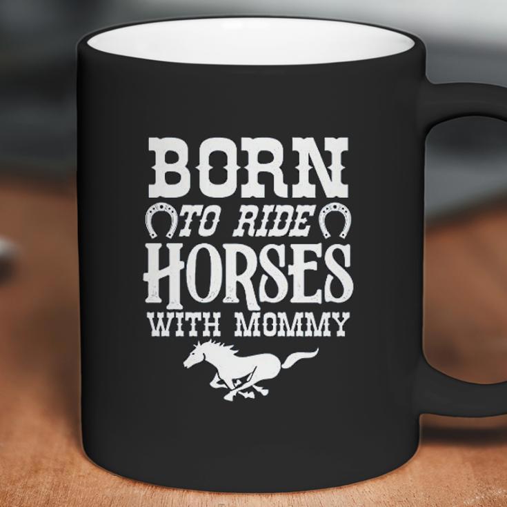 Born To Ride Horses With Mommy Baby Bodysuit One Piece Romper Or Toddler Coffee Mug