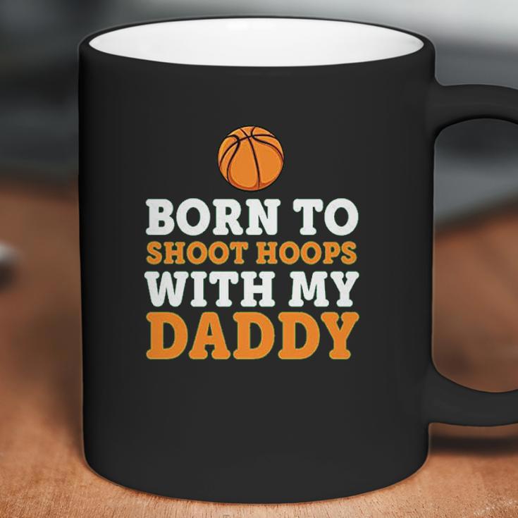 Born To Shoot Hoops With My Daddy Baby Coffee Mug