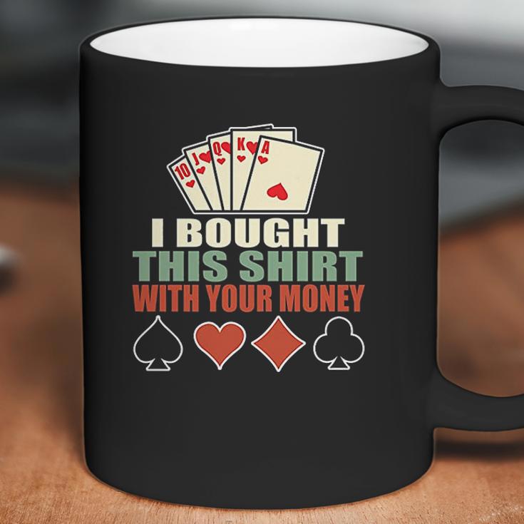 I Bought This With Your Money Poker Texas Holdem Coffee Mug