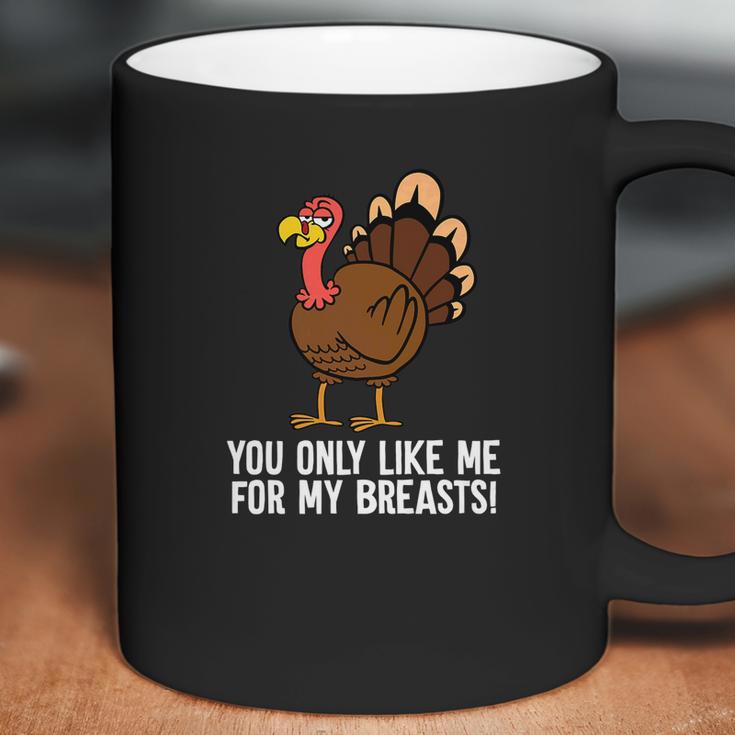 You Only Like Me For My Breasts Thanksgiving Turkey Coffee Mug