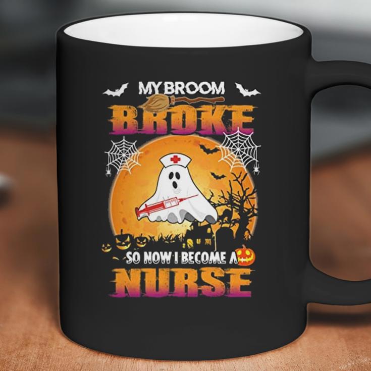 My Broom Broke So Now I Become A Nurse Coffee Mug