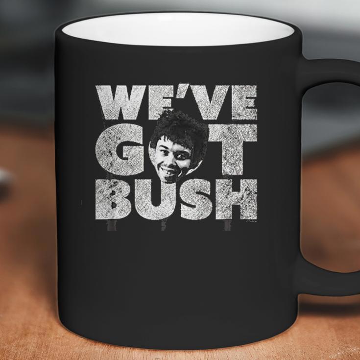 We Have Got Bush Coffee Mug