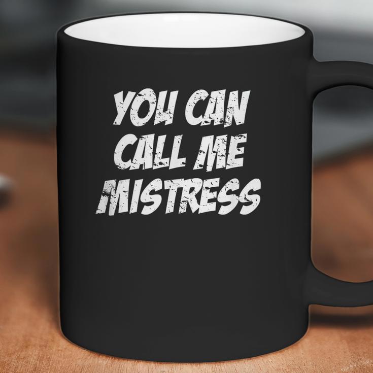 You Can Call Me Mistress Coffee Mug