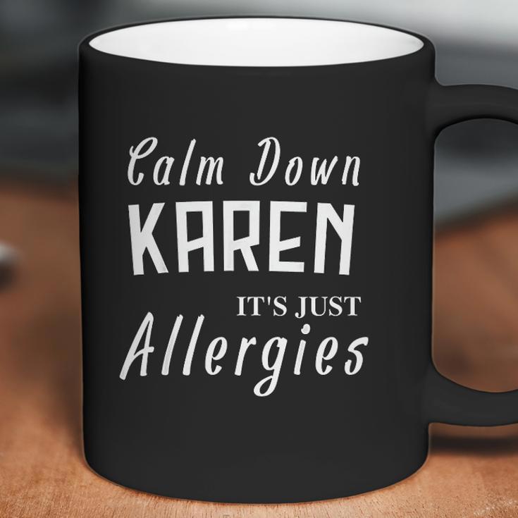 Calm Down Karen Its Just Allergies Funny Gift For Allergic Coffee Mug