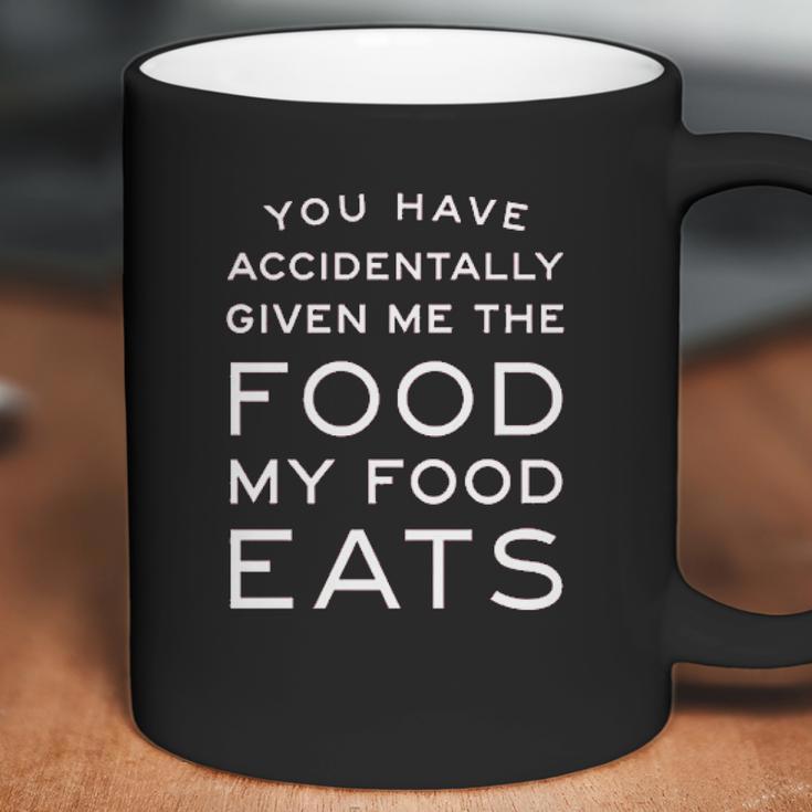 Campus Apparel You Have Accidentally Given Me Food My Food Eats Coffee Mug