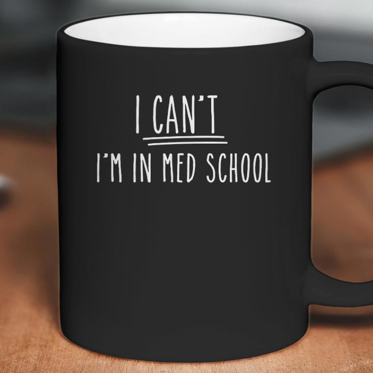 I Cant I Am In Med School Medical Student Gift Coffee Mug