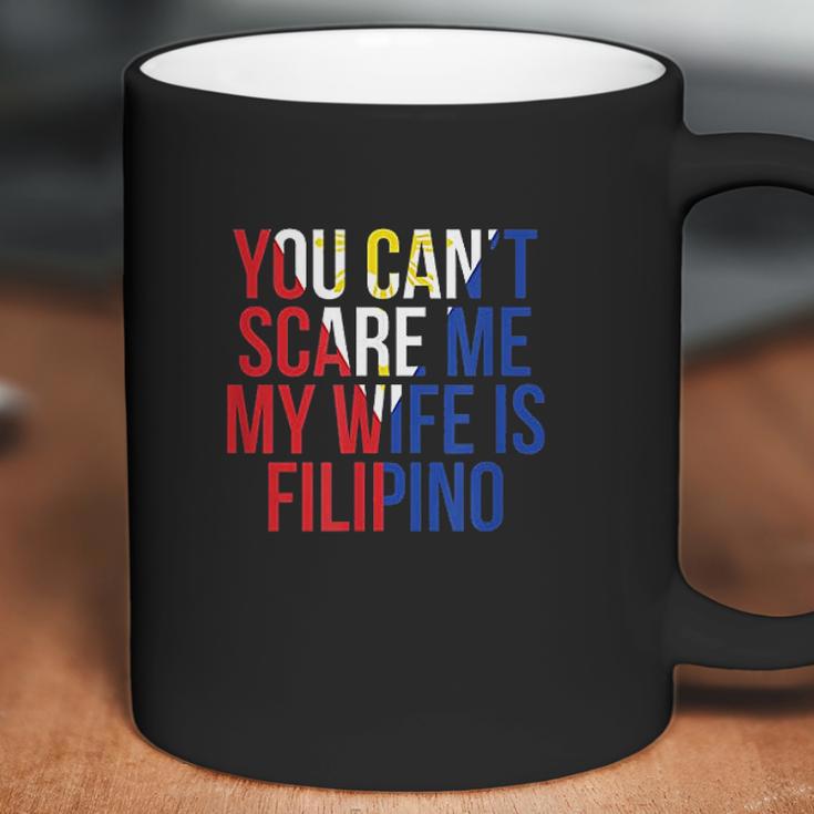 You Cant Scare Me My Wife Is Filipino Funny Pinoy Pinay Coffee Mug