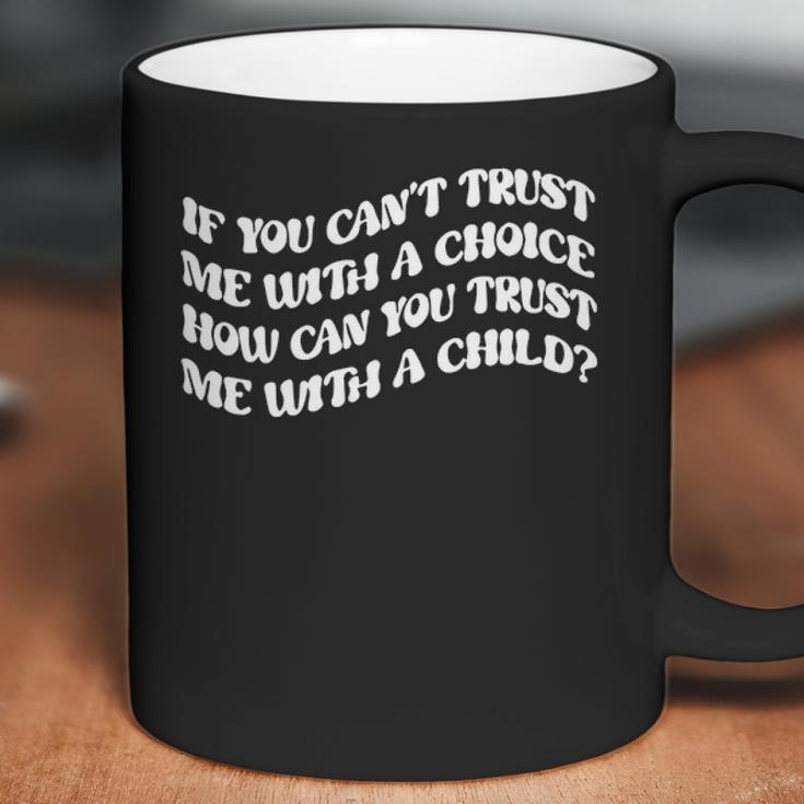 If You Cant Trust Me Feminist Women Power Women Rights Stop Abortion Ban Womens Rights Coffee Mug