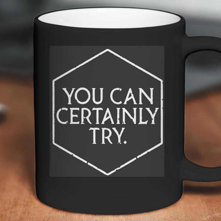 You Can Certainly Try - Critical Role T-Shirt Coffee Mug