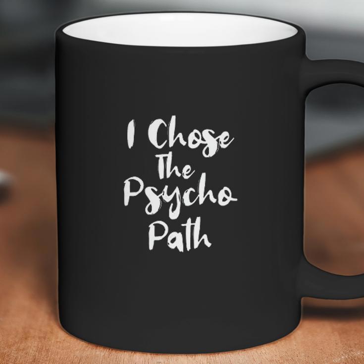 I Chose The Psycho Path Coffee Mug