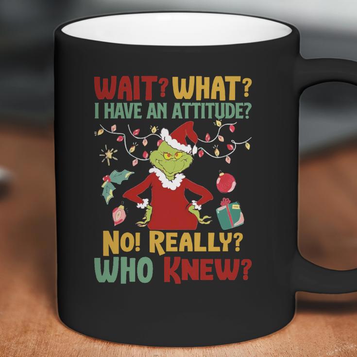 Christmas Grinch Wait What I Have An Attitude Really Whoo Knew Coffee Mug