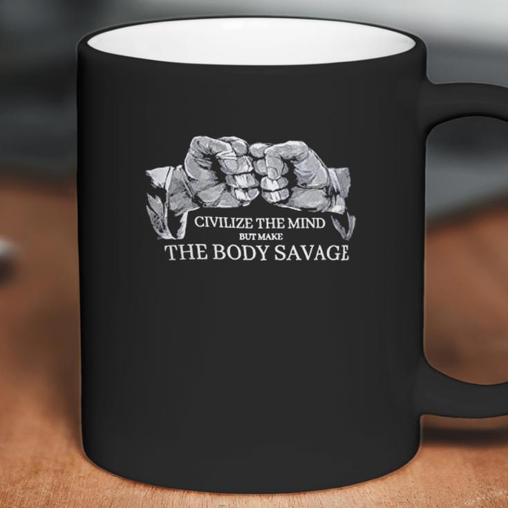 Civilize The Mind Make The Body Savage Coffee Mug