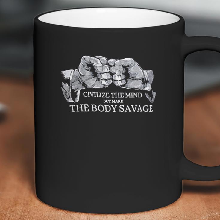 Civilize The Mind Make The Body Savage Coffee Mug