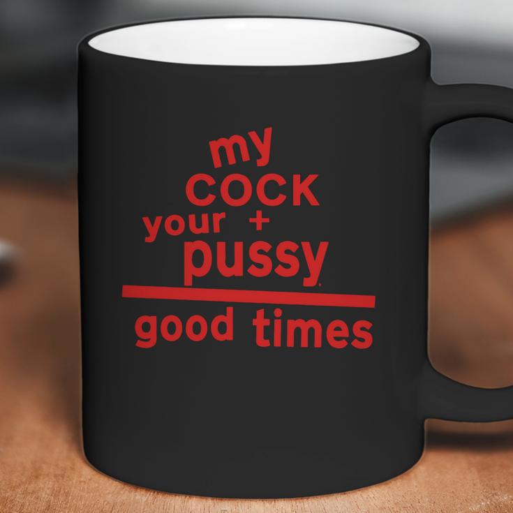 My Cock Your Pussy Good Times Tshirts Coffee Mug