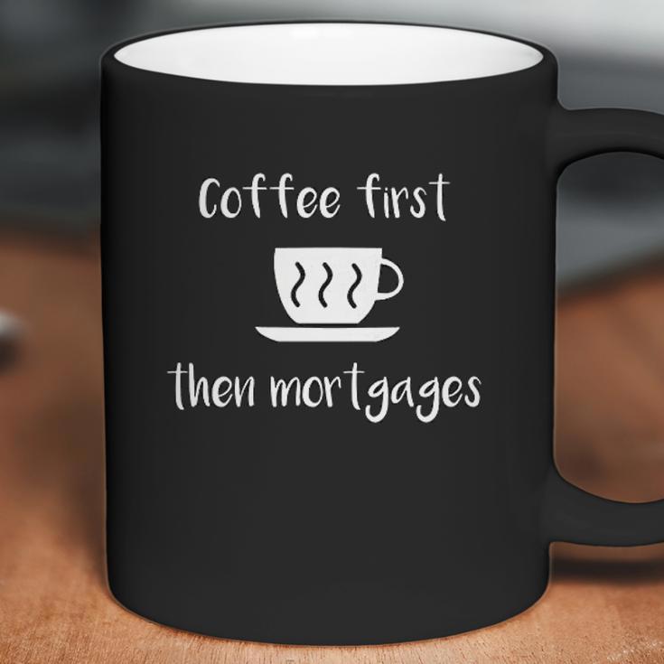 Coffee First Then Mortgages Underwriter Design Coffee Mug