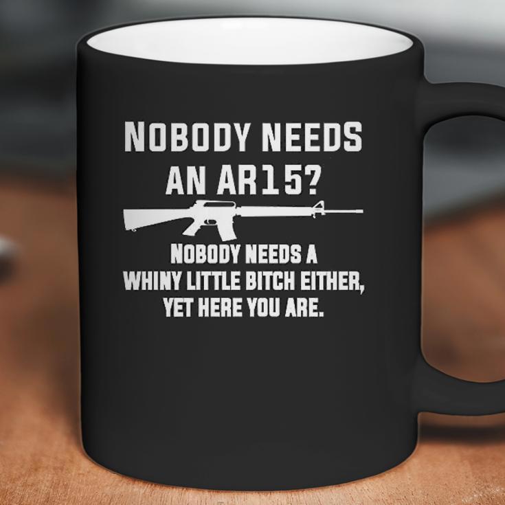 Comical Nobody Needs An Ar15 Nobody Needs Whiny Little Coffee Mug