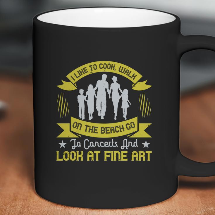 I Like To Cook Walk On The Beach Go To Concerts And Look At Fine Art Coffee Mug