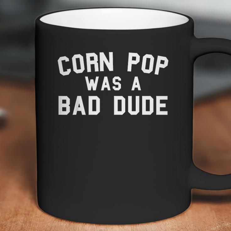 Corn Pop Was A Bad Dude Coffee Mug