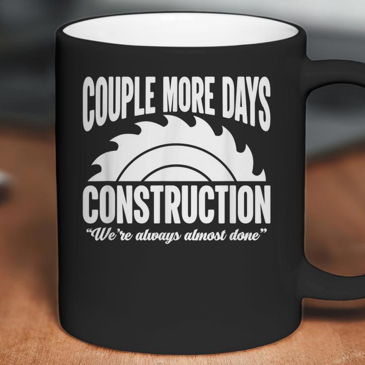 Couple More Days Construction We’Re Always Almost Done 1 Coffee Mug