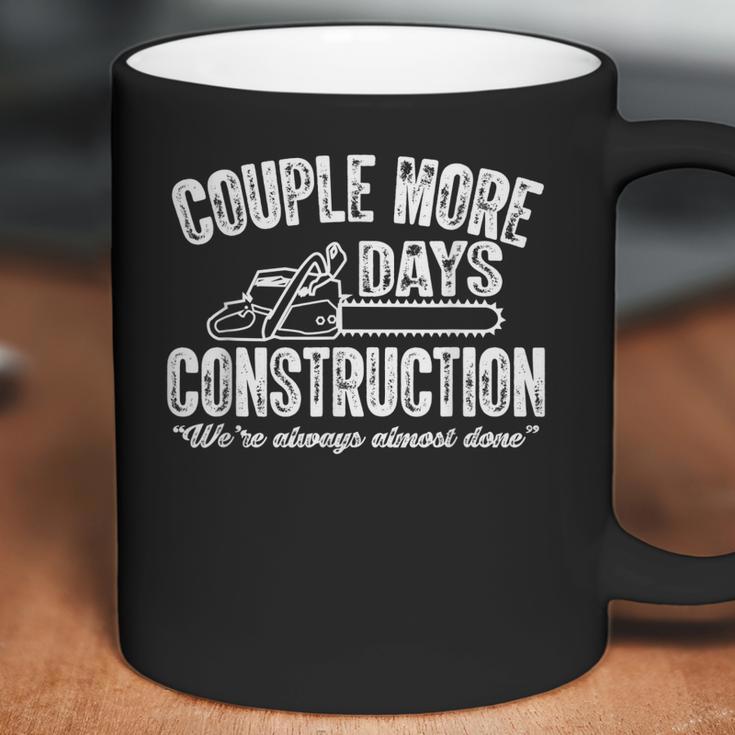 Couple More Days Construction We’Re Always Almost Done 2 Coffee Mug