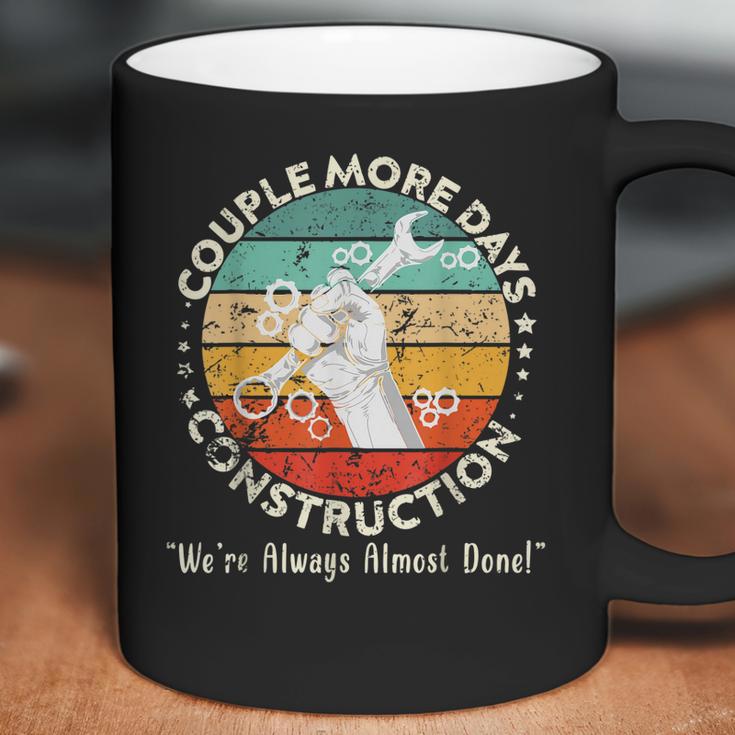 Couple More Days Construction We’Re Always Almost Done 6 Coffee Mug