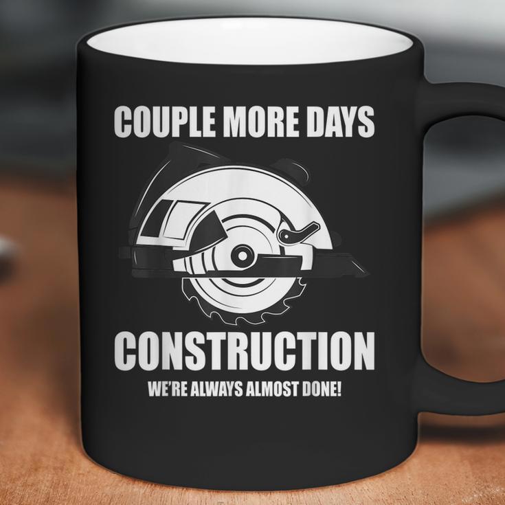 Couple More Days Construction We’Re Always Almost Done 8 Coffee Mug