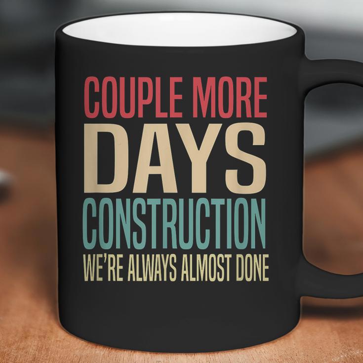 Couple More Days Construction We’Re Always Almost Done V51 Coffee Mug