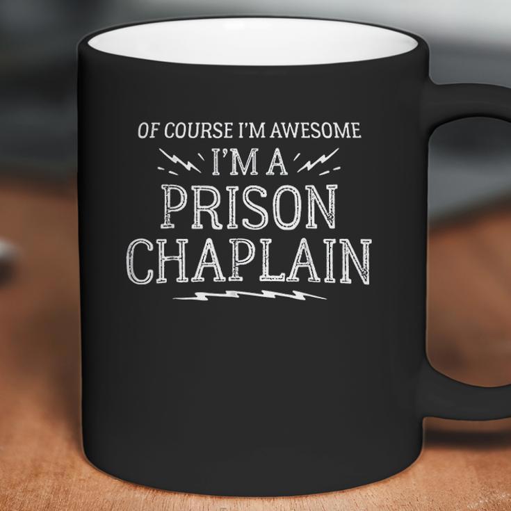 Of Course I Am Awesome I Am Prison Chaplain Coffee Mug