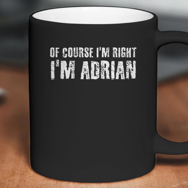 Of Course I Am Right I Am Adrian Coffee Mug