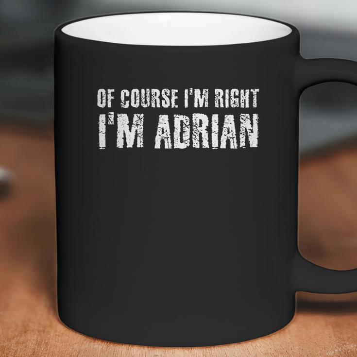 Of Course I Am Right I Am Adrian Funny Gift Idea Coffee Mug