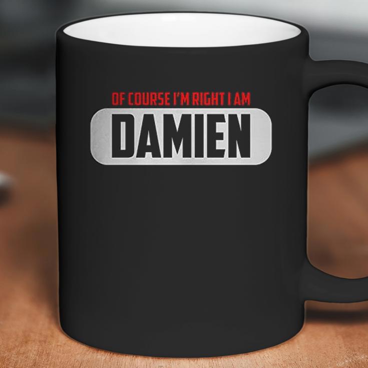 Of Course I Am Right I Am Damien Coffee Mug