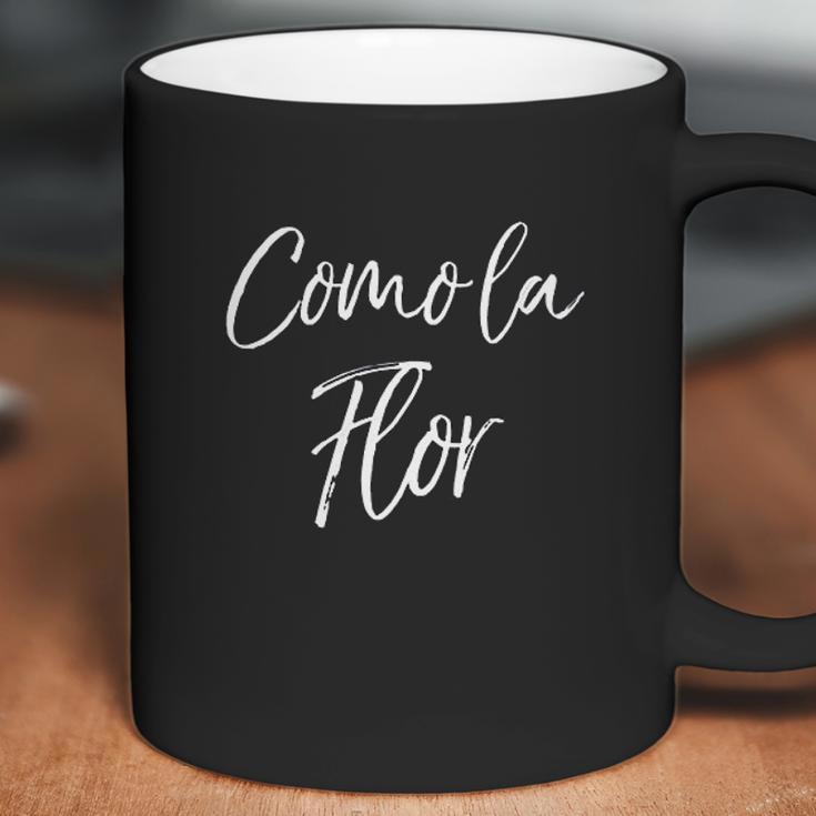 Cute Spanish Mothers Day Gift From Daughter Como La Flor Coffee Mug