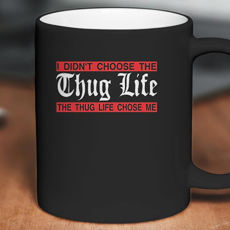 I Didnt Choose The Thug Life The Choose Life Chose Me Coffee Mug