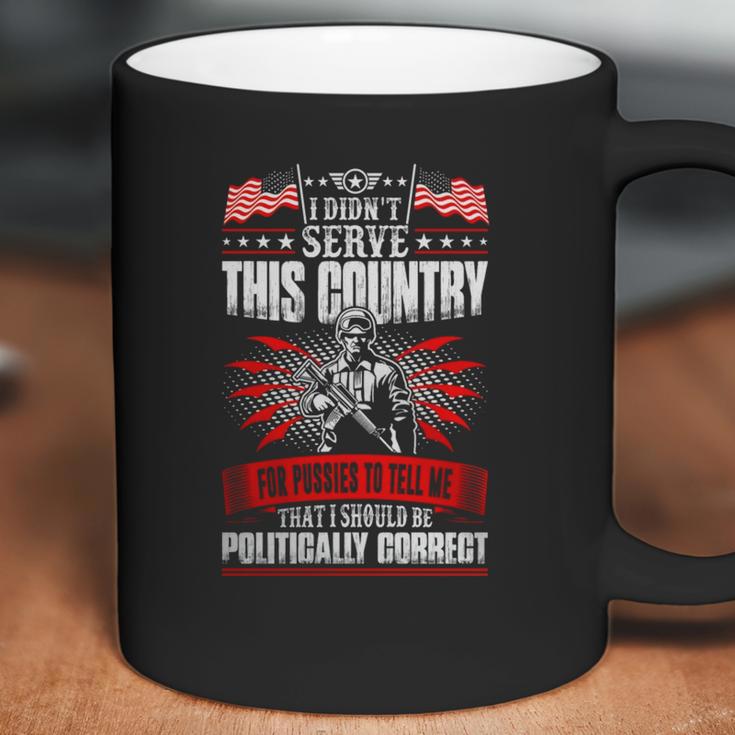 I Didnt Serve This Country For Pussies Veteran T-Shirt Coffee Mug