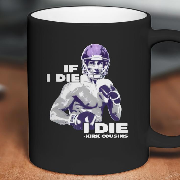 If I Die I Die Kirk Cousins Coffee Mug