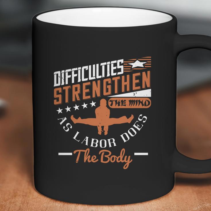 Difficulties Strengthen The Mind As Labor Does The Body Coffee Mug