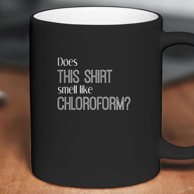 Does This Shirt Smell Like Chloroform FunnyShirt Science Coffee Mug