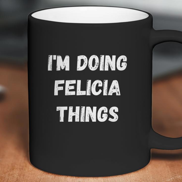 I Am Doing Felicia Things Coffee Mug