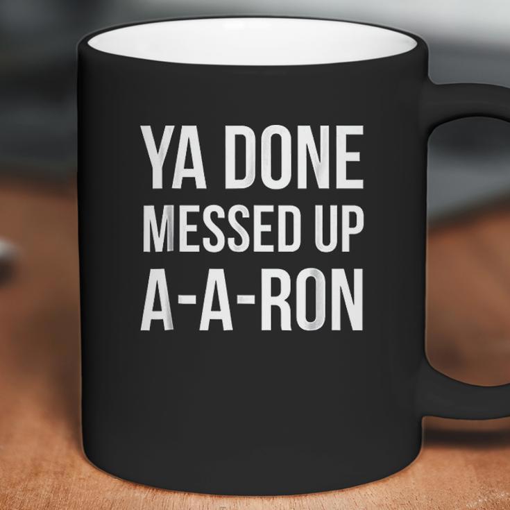 You Done Messed Up A A Ron Funny Coffee Mug