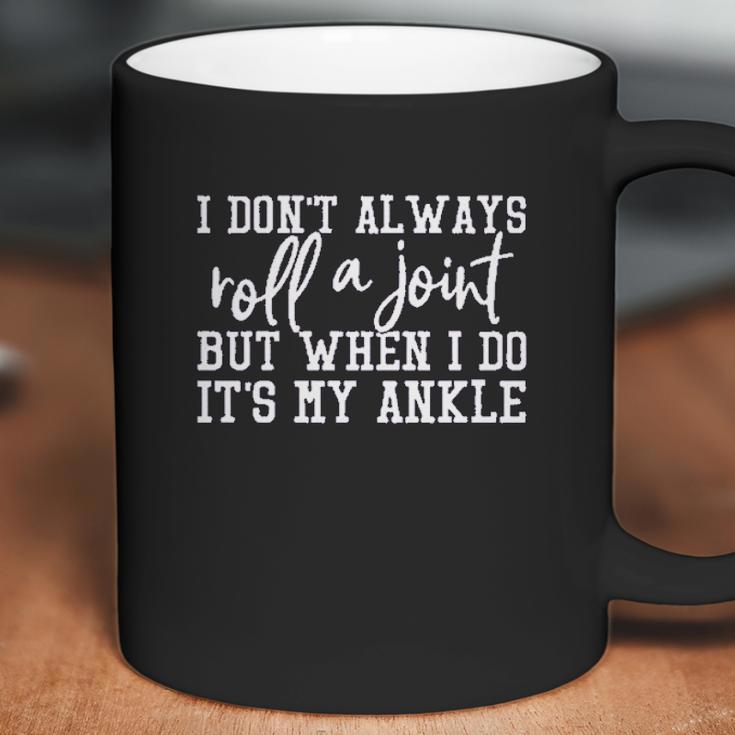 I Dont Always Roll A Joint Women Coffee Mug