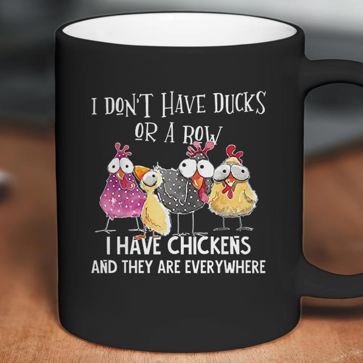 I Dont Have Ducks Or A Row I Have Chickens Are Everywhere Coffee Mug