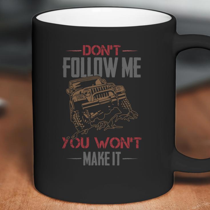 Dont Follow Me You Wont Make It Jeep T-Shirt Coffee Mug