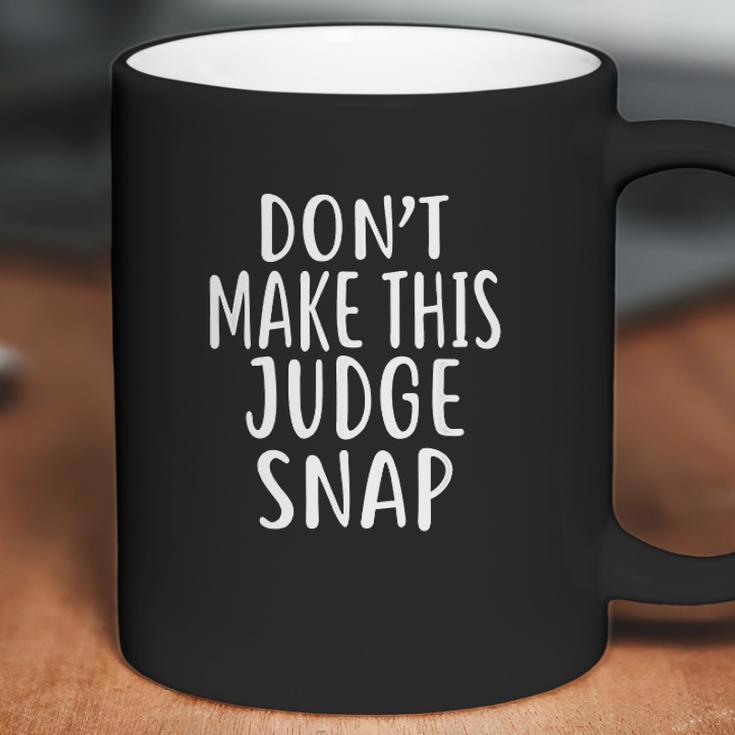 Dont Make This Judge Snap For Judges Coffee Mug