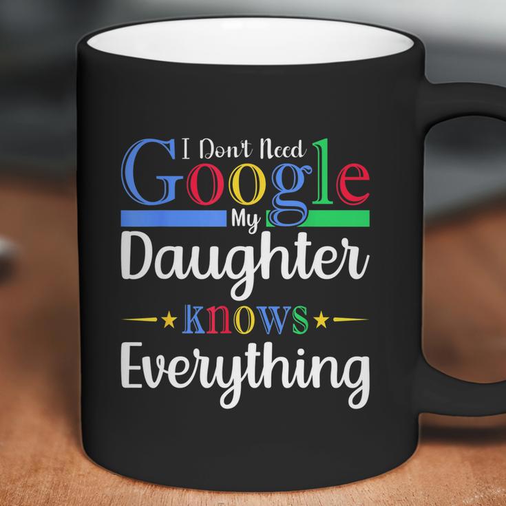 I Dont Need Google My Daughter Knows Everything Dad Mom Coffee Mug