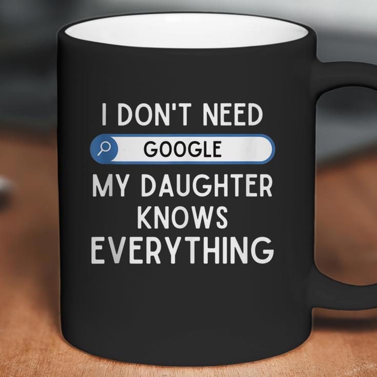 I Dont Need Google My Daughter Knows Everything Funny Dad Graphic Design Printed Casual Daily Basic Coffee Mug