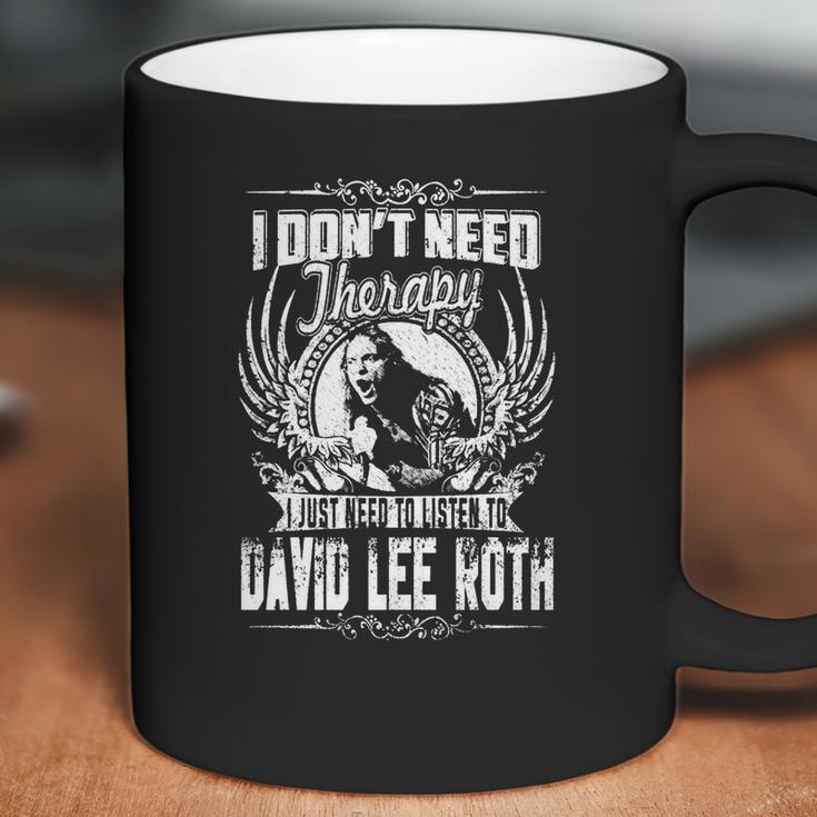 I Dont Need Therapy I Just Need Listen To David Lee Roth Tshirt Coffee Mug