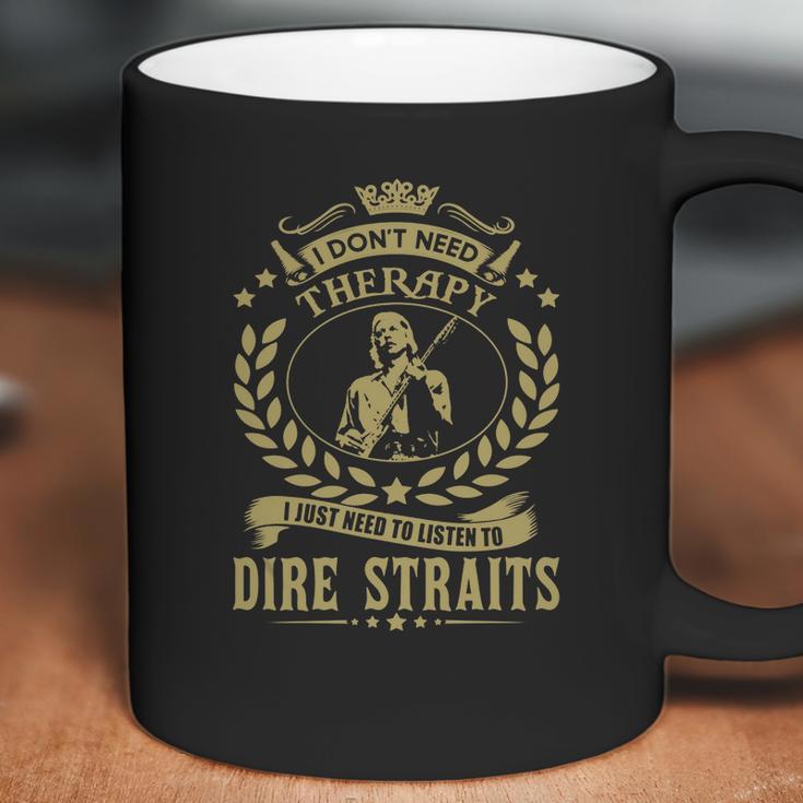 I Dont Need Therapy I Just Need To Listen To Dire Straits Tshirt Coffee Mug