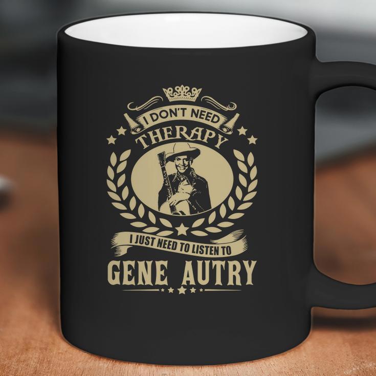 I Dont Need Therapy I Just Need To Listen To Gene Autry Tshirt Coffee Mug